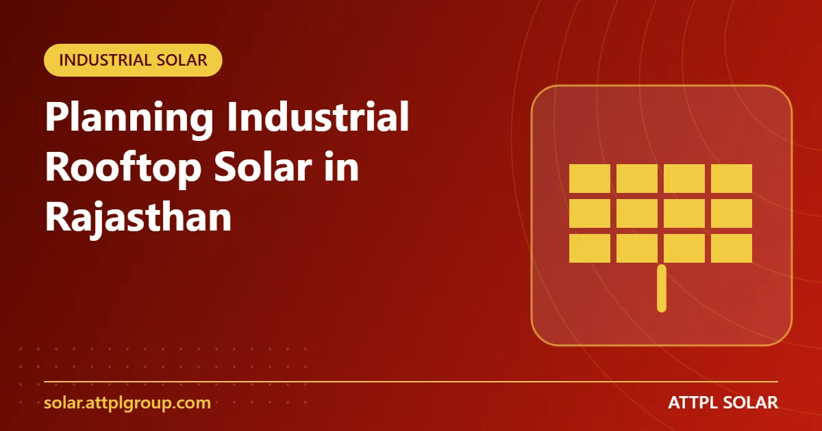 Read more about the article Planning Industrial Rooftop Solar in Rajasthan: A Practical Guide